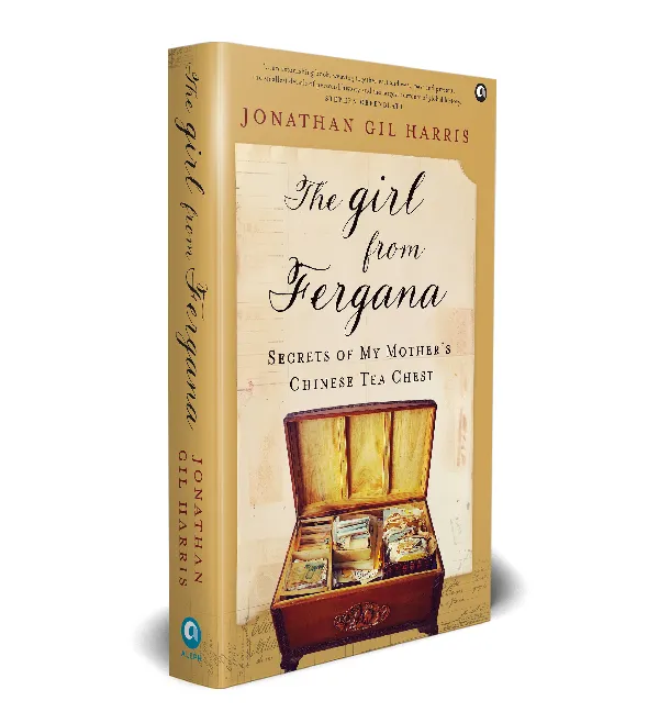 THE GIRL FROM FERGANA: Secrets of My Mother’s Chinese Tea Chest