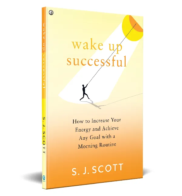 WAKE UP SUCCESSFUL :  How to Increase Your Energy and Achieve Any Goal with a Morning Routine