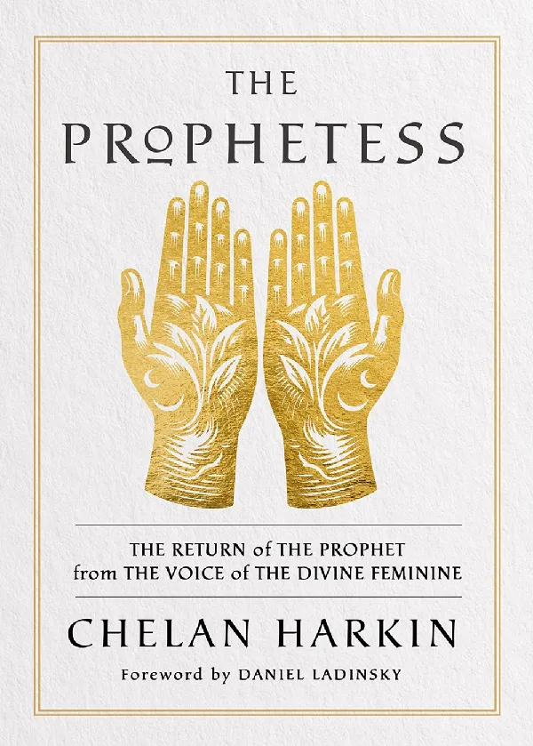 The Prophetess: The Return of The Prophet from the Voice of The Divine Feminine