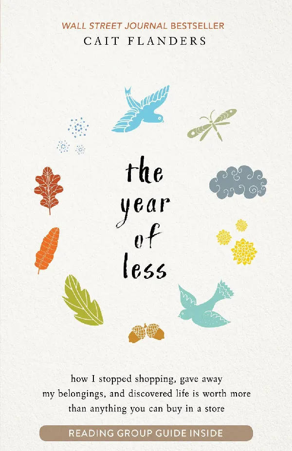 The Year of Less: How I Stopped Shopping, Gave Away My Belongings, and Discovered Life Is Worth More