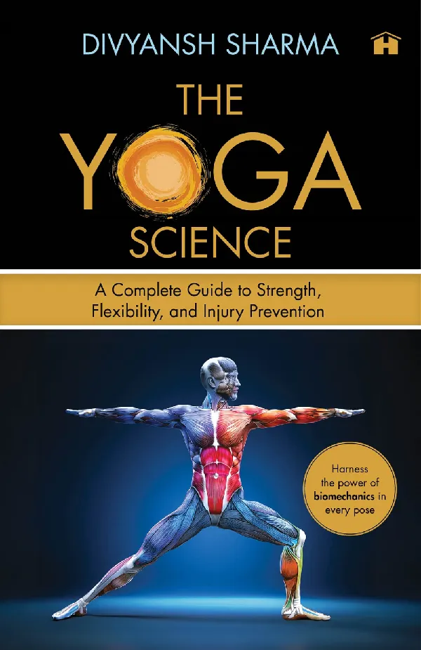 The Yoga Science: A Complete Guide to Strength, Flexibility, and Injury Prevention