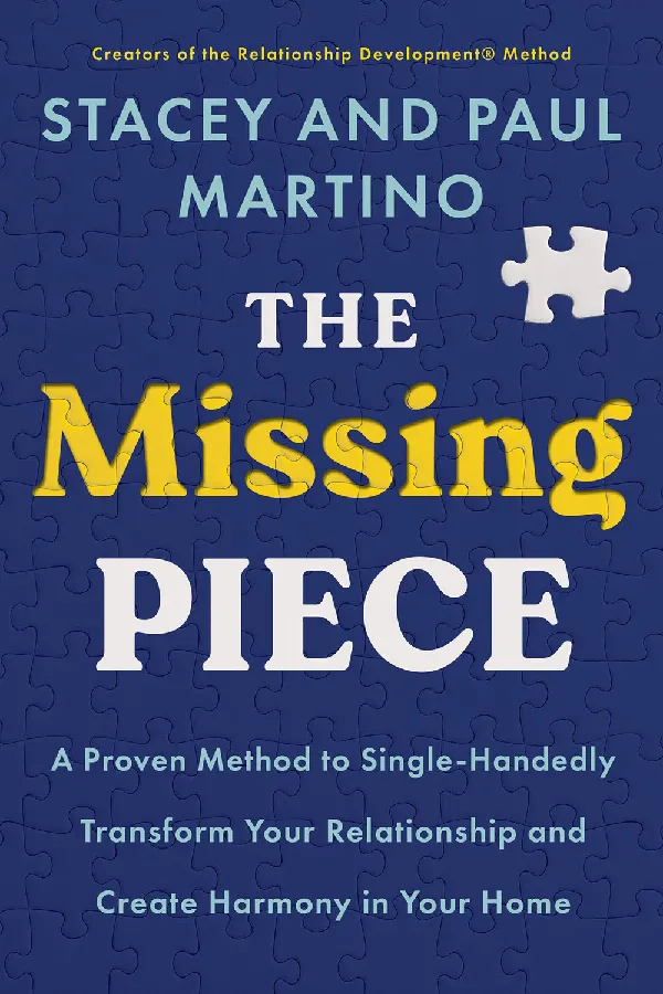 The Missing Piece: A Proven Method to Single-Handedly Transform Your Relationship and Create Harmony