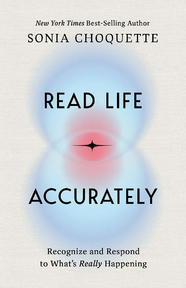 Read Life Accurately : Recognize and Respond to Whats Really Happening