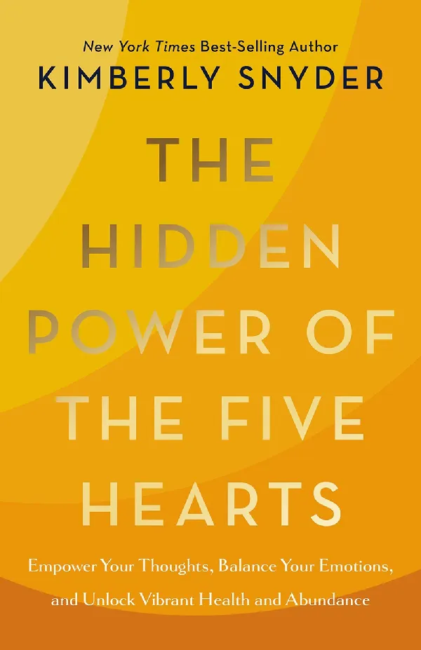 The Hidden Power of the Five Hearts : Empower Your Thoughts, Balance Your Emotions, and Unlock Vibra