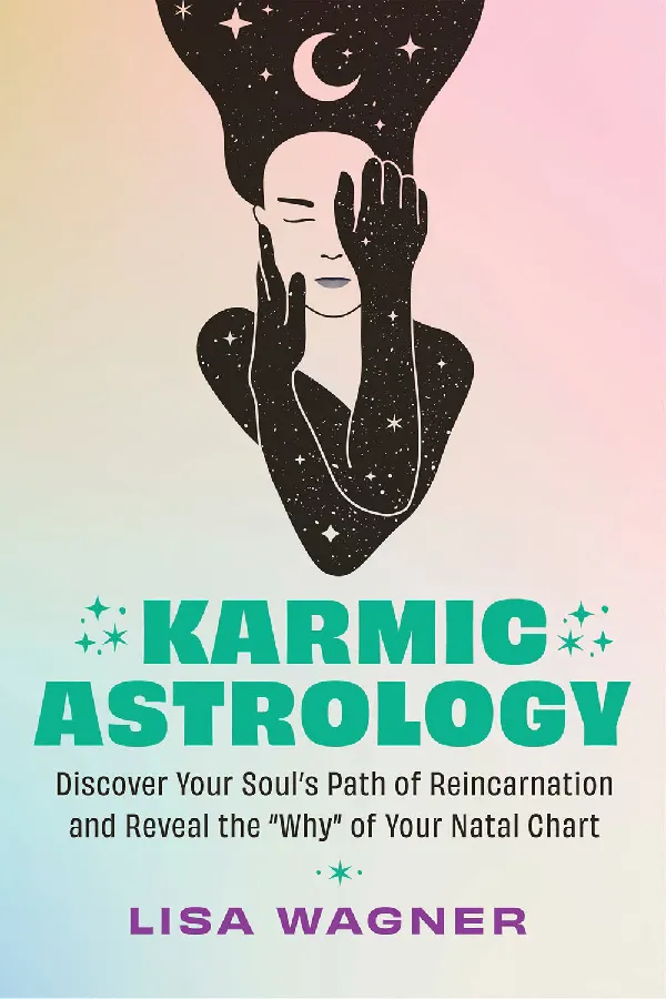 Karmic Astrology: Discover Your Souls Path of Reincarnation and Reveal the "Why" of Your Natal Char