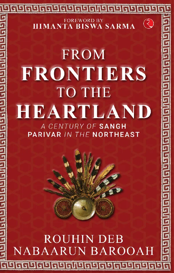 From Frontier to the Heartland: A Century of Sangh Parivar in the Northeast