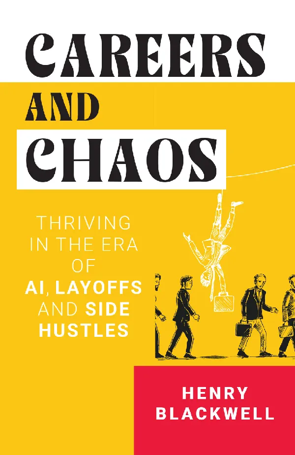 Careers and Chaos: Thriving In the Era of A I, Layoffs And Side Hustles