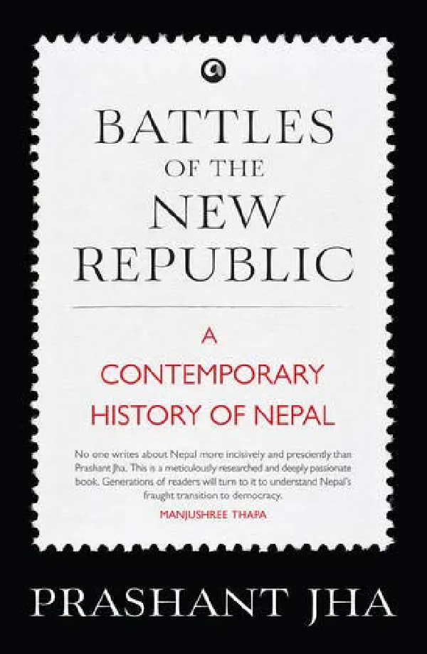 Battles of the New Republic: A Contemporary History of Nepal