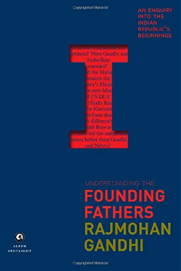 Understanding the Founding Fathers: An Enquiry into the Indian Republic's Beginnings