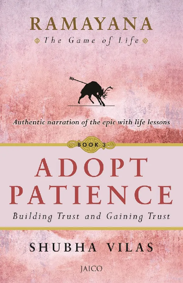 Ramayana: The Game of Life – Book 3: Adopt Patience: Building Trust and Gaining Trust