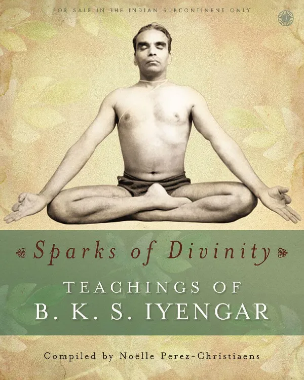 Sparks of Divinity - Teachings of B. K. S. Iyengar