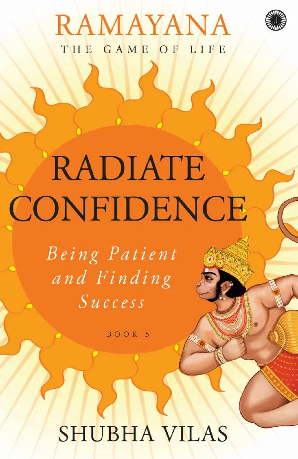 Ramayana: The Game of Life – Book 5: Radiate Confidence: Being Patient and Finding Success
