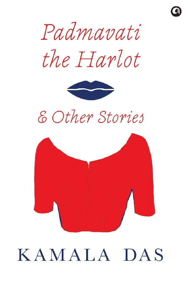 PADMAVATI THE HARLOT & OTHER STORIES: A collection of some of Kamala Das’s best short fiction