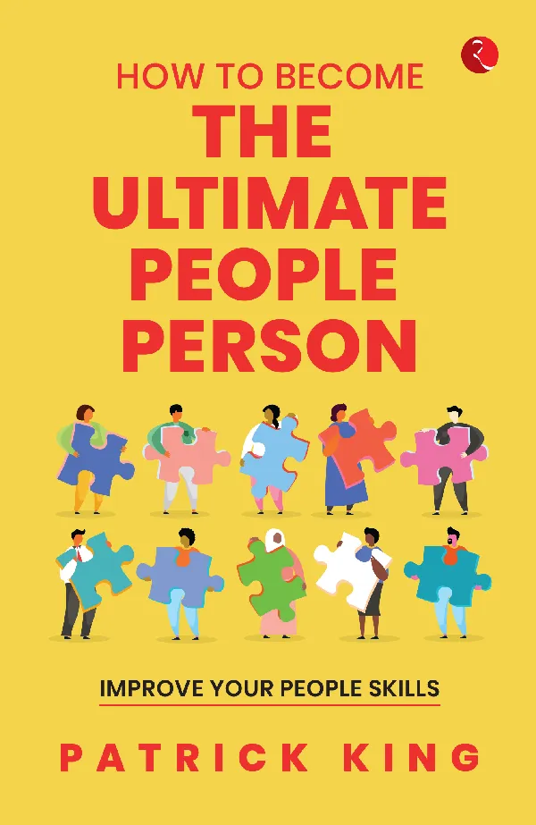 How to Become the Ultimate People Person: Improve Your People Skills