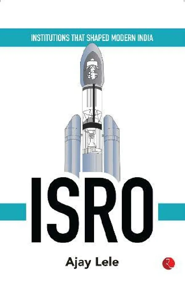 INSTITUTIONS THAT SHAPED MODERN INDIA: ISRO
