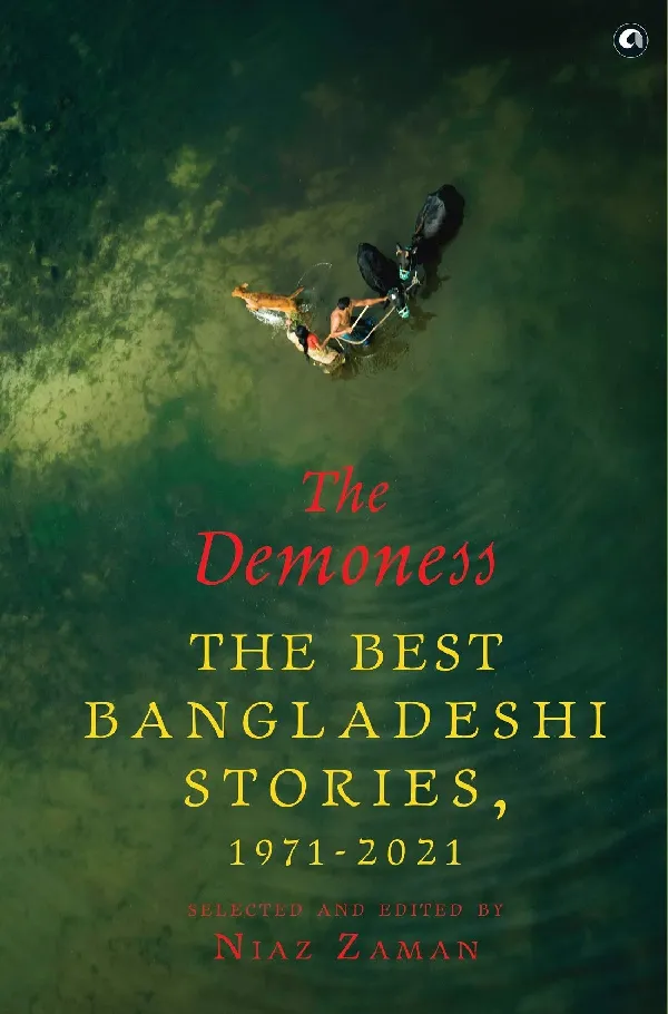 THE DEMONESS: The Best Bangladeshi Stories, 1971-2021