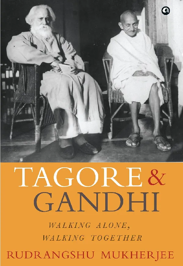 TAGORE AND GANDHI: WALKING ALONE, WALKING TOGETHER