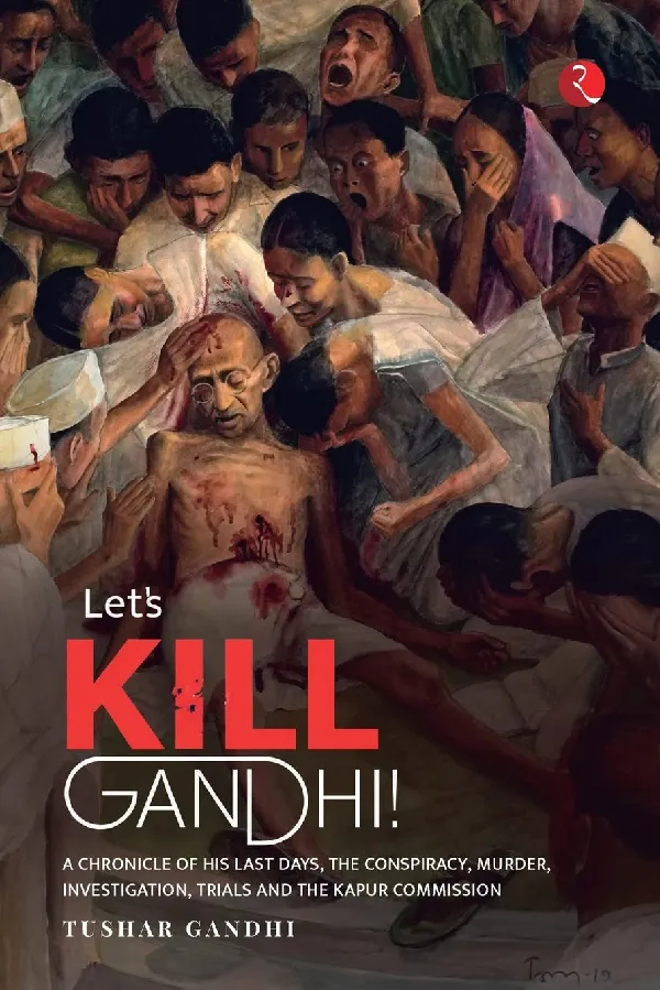 LET’S KILL GANDHI: A CHRONICLE OF HIS LAST DAYS, THE CONSPIRACY, MURDER, INVESTIGATION, TRIALS
AND THE KAPUR COMMISSION