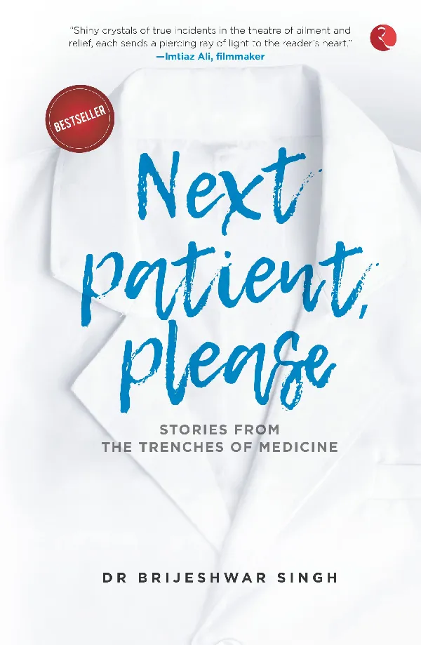 NEXT PATIENT, PLEASE: STORIES FROM THE TRENCHES OF MEDICINE