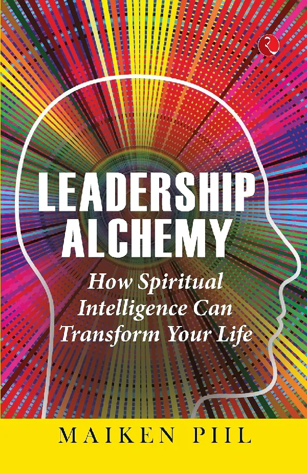 LEADERSHIP ALCHEMY: HOW SPIRITUAL INTELLIGENCE CAN TRANSFORM YOUR LIFE