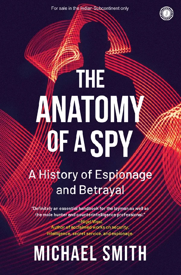 The Anatomy of A Spy: A History of Espionage and Betrayal