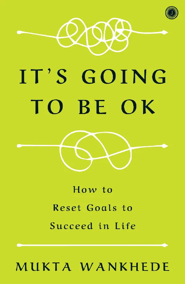 It's Going to Be OK: How to Reset Goals to Succeed in Life