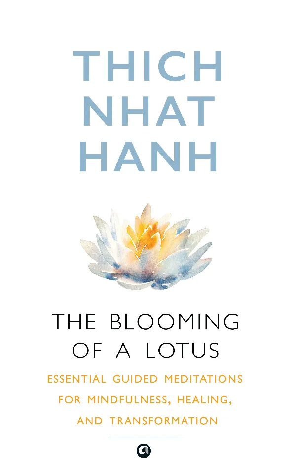 The Blooming of A Lotus : Essential Guided Meditations for Mindfulness, Healing, and Transformation