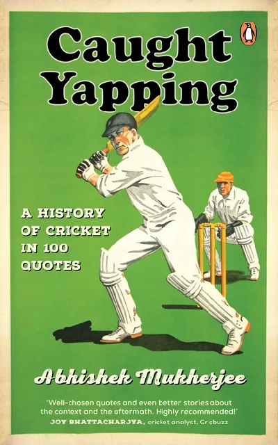 Caught Yapping: A History Of Cricket In 100 Quotes