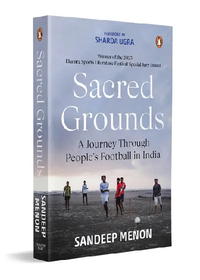 Sacred Grounds: A Journey Through Peoples Football In India