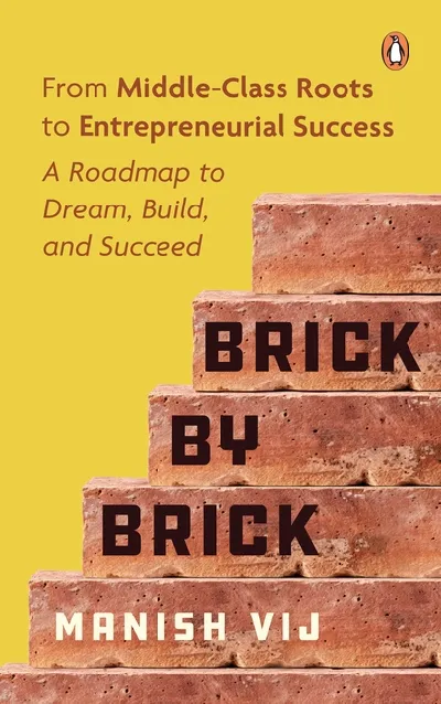 Brick By Brick: From Middle-Class Roots To Entrepreneurial Success â€“ A Blueprint To Dream, Build, An
