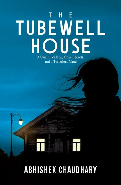 The Tubewell House: A Quaint Village, Grim Secrets, And A Turbulent Mind