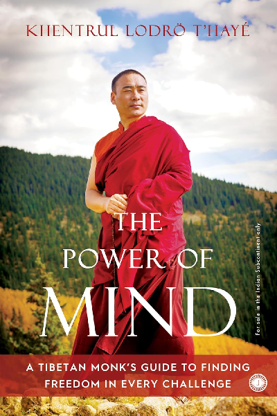 The Power of Mind: A Tibetan Monk’s Guide to Finding Freedom in Every Challenge