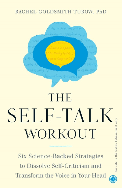 The Self-talk Workout: Six Science-Backed Strategies to Dissolve Self-Criticism and Transform the Voice in Your Head
