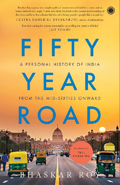 Fifty Year Road: A Personal History of India from the Mid-sixties Onward