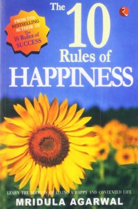 The 10 Rules of Happiness: Learn the Secrets of Living a Happy and Contented Life