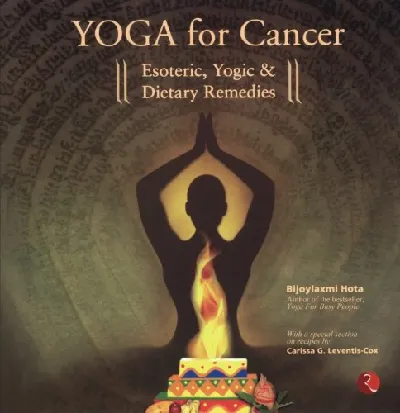 Yoga for Cancer: Esoteric Yogic & Dietary Remedies