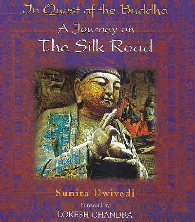In Quest Of The Buddha: A Journey On The Silk Road