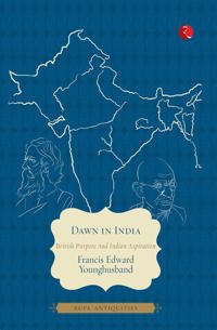 Dawn in India: British purpose and Indian Aspiration
