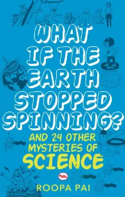 What If Earth Stopped Spinning? And 24 Other Mysteries of Science