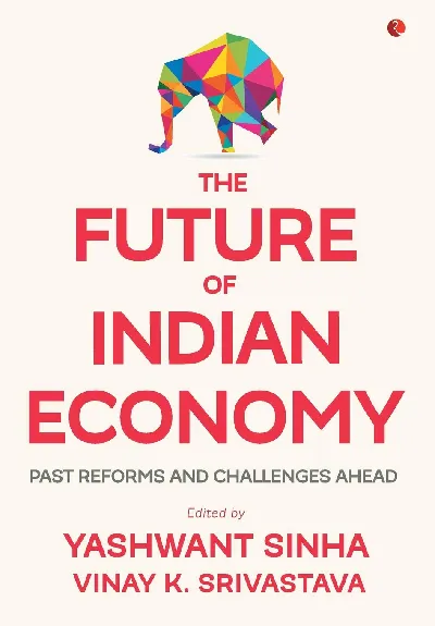 The Future of Indian Economy: Past Reforms and Challenges Ahead