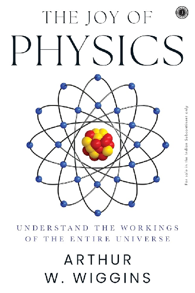 The Joy of Physics: Understand the Workings of the Entire Universe