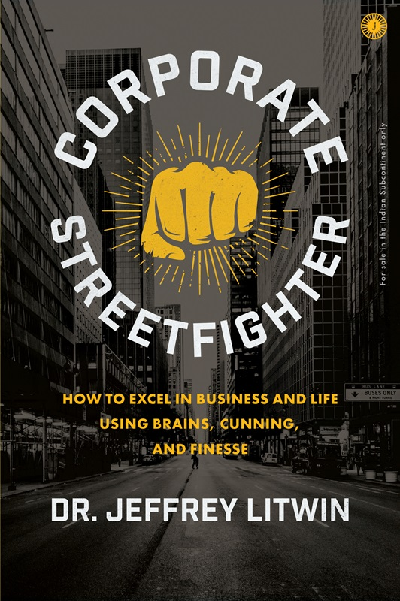 Corporate Streetfighter: How to Excel in Business and Life Using Brains, Cunning, and Finesse