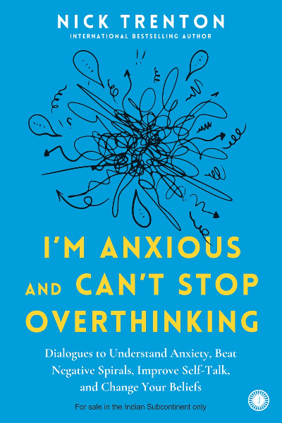 I'm Anxious and Can't Stop Overthinking: Dialogues to Understand Anxiety, Beat Negative Spirals, Improve Self-Talk, and Change Your Beliefs 