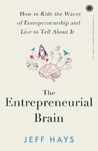 The Entrepreneurial Brain: How to Ride the Waves of Entrepreneurship and Live to Tell About It