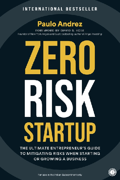 Zero Risk Startup: The Ultimate Entrepreneur's Guide to Mitigating Risks When Starting or Growing a Business