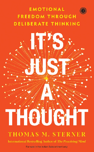 It’s Just A Thought: Emotional Freedom Through Deliberate Thinking