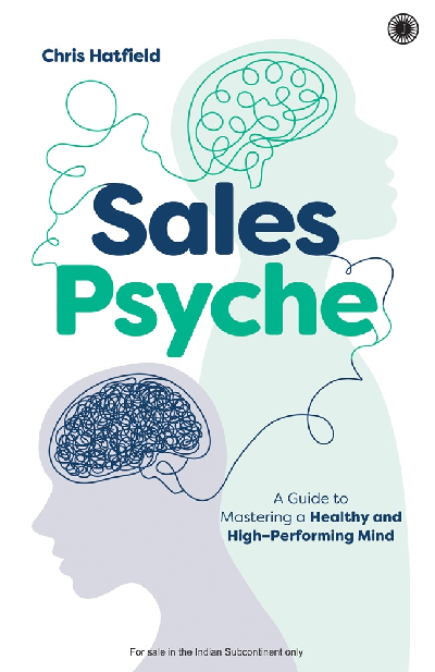 Sales Psyche: A Guide to Mastering a Healthy and High–Performing Mind