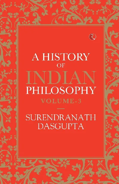 A History of Indian Philosophy - Vol. 3