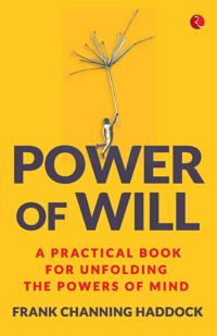 Power of Will: A Practical Book for Unfolding the Powers of Mind