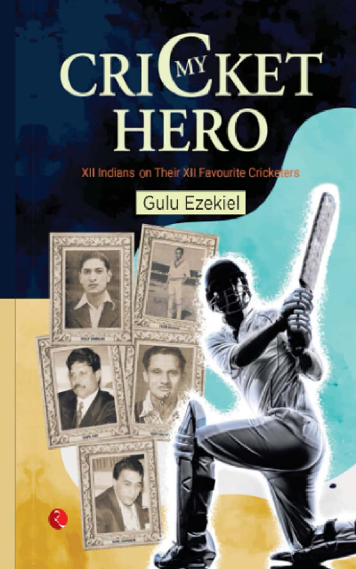 MY CRICKET HERO: XII INDIANS ON THEIR XII FAVOURITE CRICKETERS